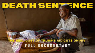 Death Sentence: The real cost of Trump’s aid cuts on HIV