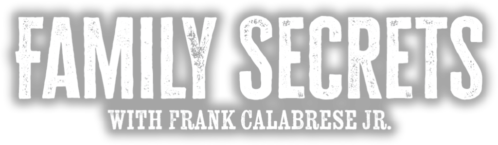 Family Secrets with Frank Calabrese Jr.